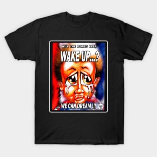 WAKE UP - WE CAN DREAM!! T-Shirt